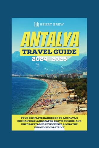 Antalya Travel Guide 2024-2025: Your Complete guidebook to Antalya's Enchanting Landscapes, Exotic Cuisine, and Unforgettable Adventures Along the ... (Adventure & Fun Awaits Series, Band 35) von Independently published